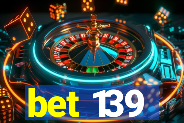 bet 139